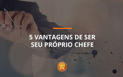 Veja 5 vantagens de ser seu próprio chefe