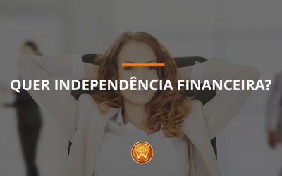 Quer independência financeira?