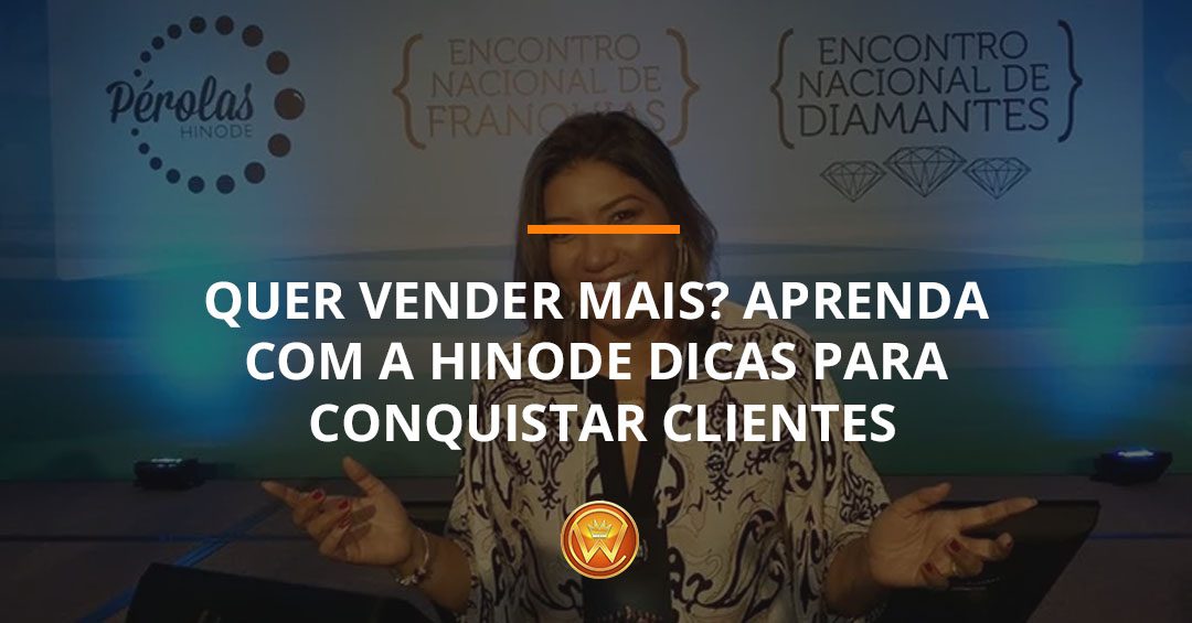 Quer vender mais? Aprenda com a Hinode dicas para conquistar clientes
