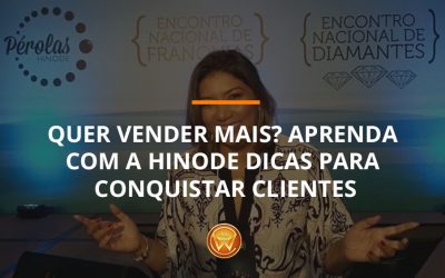 Quer vender mais? Aprenda com a Hinode dicas para conquistar clientes