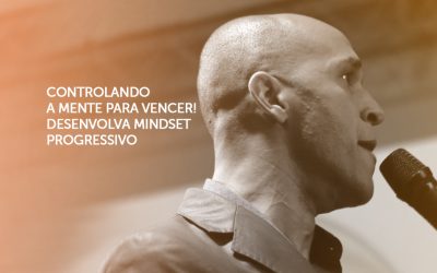 Controlando a Mente para Vencer! Desenvolva o Mindset Progressivo.